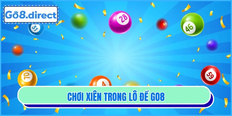 Chơi xiên độc đáo tại lô đề GO8