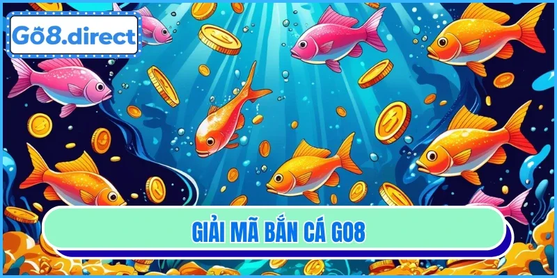 Giải mã bắn cá GO8
